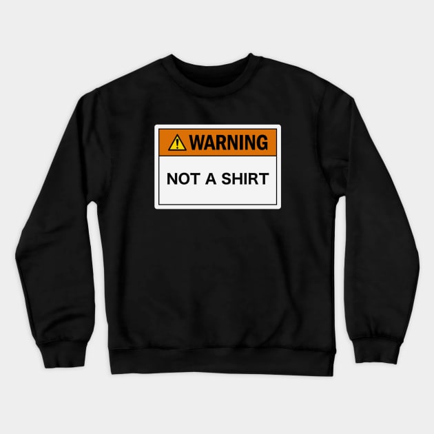 Warning: Not a Shirt Crewneck Sweatshirt by LowEffortStuff